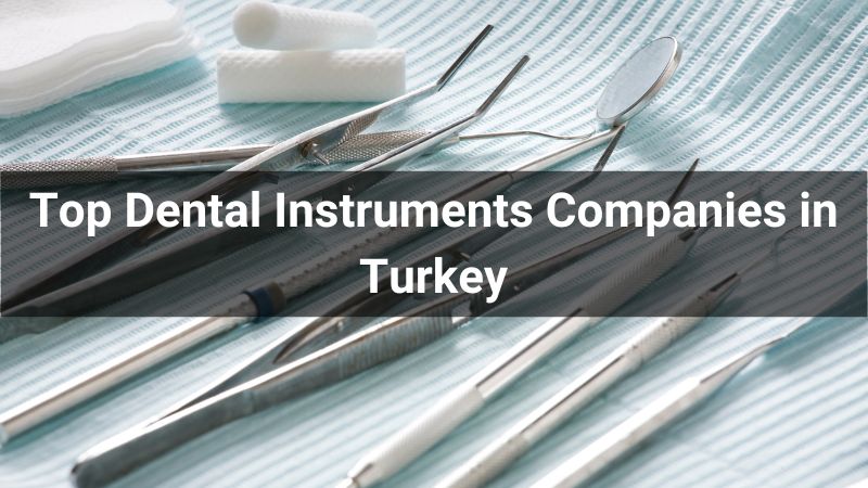 Top 10 Dental Instruments Companies in Turkey