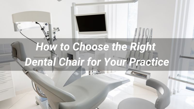 How to Choose the Right Dental Chair for Your Practice