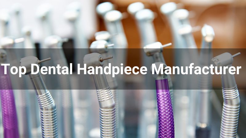 Top 6 Dental Handpiece Manufacturer in 2025